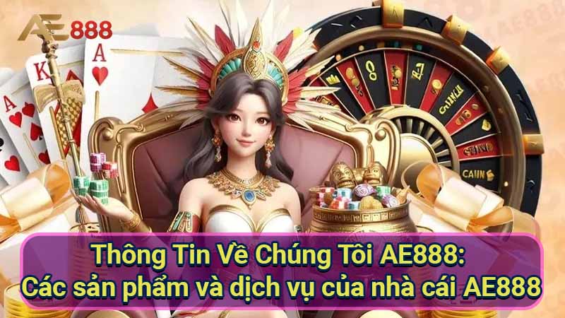 thong-tin-ve-chung-toi-ae888:-cac-san-pham-va-dich-vu-cua-nha-cai-ae888